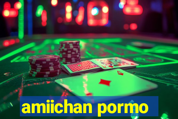 amiichan pormo